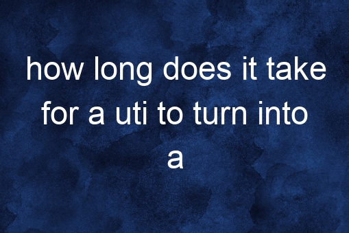 How Long Does it Take for a Uti to Turn Into a Kidney Infection