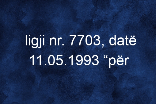 Ligji Nr. 7703, Datë 11.05.1993 “për Sigurimet Shoqërore Në Republikën E Shqipërisë”, I Ndryshuar.