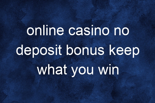 Online Casino No Deposit Bonus Keep What You Win Australia